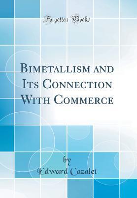 Download Bimetallism and Its Connection with Commerce (Classic Reprint) - Edward Cazalet file in ePub