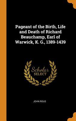 Download Pageant of the Birth, Life and Death of Richard Beauchamp, Earl of Warwick, K. G., 1389-1439 - John Rous file in ePub