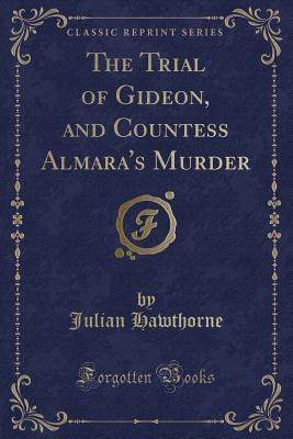 Read The Trial of Gideon, and Countess Almara's Murder (Classic Reprint) - Julian Hawthorne | ePub