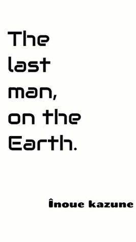 Read The last man on the Earth: thikyusaigononingennan - Inoue Kazune | ePub