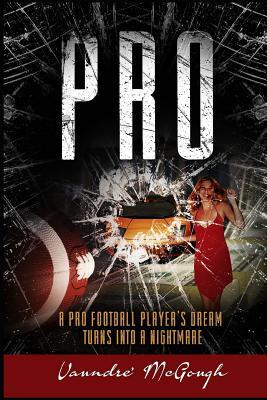 Read Pro: A Pro Football Player's Dream Turns Into a Nightmare - MR Vaundre McGough | PDF