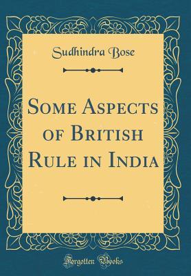 Download Some Aspects of British Rule in India (Classic Reprint) - Sudhindra Bose file in PDF