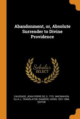 Read Abandonment, Or, Absolute Surrender to Divine Providence - Jean-Pierre de Caussade file in PDF