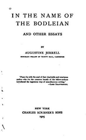 Read In the Name of the Bodleian, and Other Essays - Augustine Birrell | PDF