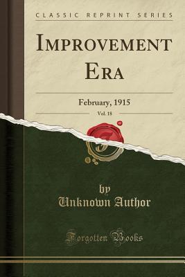 Read Improvement Era, Vol. 18: February, 1915 (Classic Reprint) - Unknown file in ePub