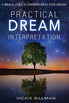 Read Online Practical Dream Interpretation: A Biblical Guide to Understanding Your Dreams - Vickie Billman | ePub