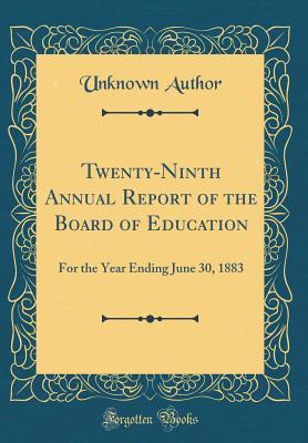 Download Twenty-Ninth Annual Report of the Board of Education: For the Year Ending June 30, 1883 (Classic Reprint) - Unknown | PDF