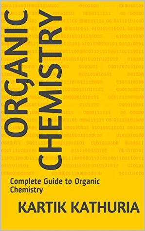 Download Organic Chemistry: Complete Guide to Organic Chemistry - Kartik Kathuria | PDF