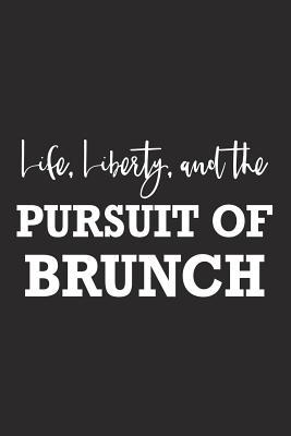 Read Online Life Liberty and the Pursuit of Brunch: A 6x9 Inch Matte Softcover Journal Notebook with 120 Blank Lined Pages and a Funny Foodie Feast Cover Slogan -  | PDF