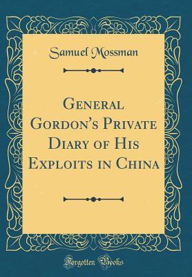 Read General Gordon's Private Diary of His Exploits in China (Classic Reprint) - Samuel Mossman | ePub