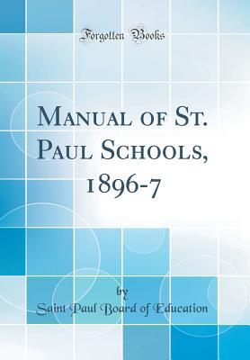 Download Manual of St. Paul Schools, 1896-7 (Classic Reprint) - Saint Paul Board of Education | PDF