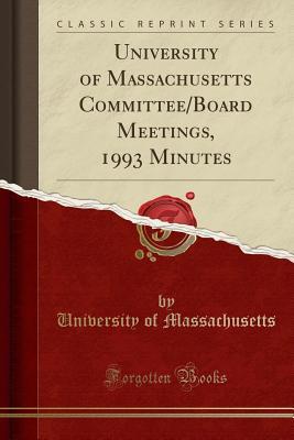 Full Download University of Massachusetts Committee/Board Meetings, 1993 Minutes (Classic Reprint) - University of Massachusetts | PDF