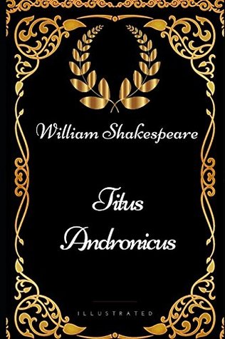 Full Download Titus Andronicus: By William Shakespeare - Illustrated - William Shakespeare file in ePub