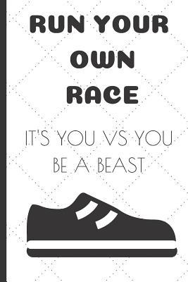 Read Run Your Own Race It's You Vs You Be a Beast: Funny Quote Notebook / Journal to Laught or Inspire Runners (6''x9'') -  file in ePub