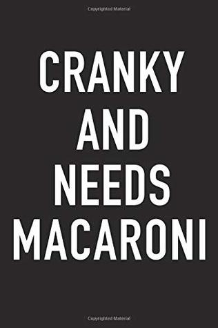 Read Online Cranky And Needs Macaroni: A 6x9 Inch Matte Softcover Journal Notebook With 120 Blank Lined Pages And A Funny Foodie Chef or Baker Cover Slogan -  file in PDF