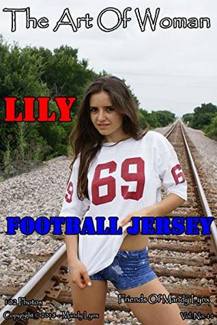 Read Mandy Lynx - The Art Of Woman – Lily Football Jersey: Friends Of Mandy Lynx: Hot & Sexy, Naughty Coed Lily Football Jersey (Mandy Lynx Friends Book 11) - Mandy Lynx file in PDF