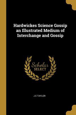 Download Hardwickes Science Gossip an Illustrated Medium of Interchange and Gossip - J.E. Taylor file in PDF