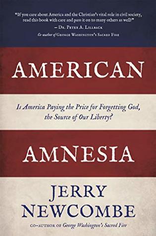 Full Download American Amnesia: Is America Paying the Price for Forgetting God, the Source of Our Liberty? - Dr. Jerry Newcombe | PDF