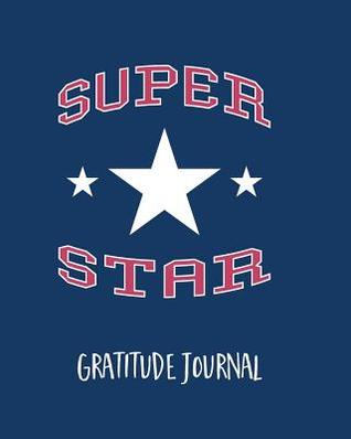 Full Download Gratitude Journal: Super Star. One Minute Gratitude Journal for Kids. Diary to Write in Good Things That Make You Happy (Custom Diary, Fun Daily Notebook) -  file in PDF