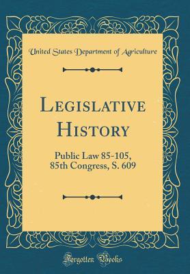 Read Legislative History: Public Law 85-105, 85th Congress, S. 609 (Classic Reprint) - U.S. Department of Agriculture file in PDF