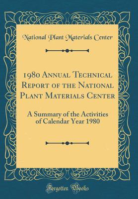 Read Online 1980 Annual Technical Report of the National Plant Materials Center: A Summary of the Activities of Calendar Year 1980 (Classic Reprint) - National Plant Materials Center file in ePub