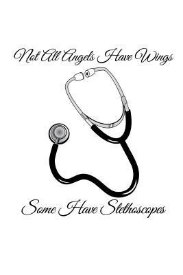 Read Not All Angels Have Wings Some Have Stethoscopes: Gift Notebook for Nurse, Nursing Student, Nurse Practitioner or Health Care Workers - Legacy Creations | PDF