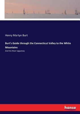 Read Burt's Guide Through the Connecticut Valley to the White Mountains - Henry Martyn Burt | PDF