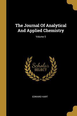 Download The Journal of Analytical and Applied Chemistry; Volume 5 - Edward Hart file in ePub