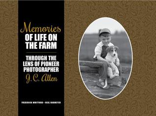 Read Online Memories of Life on the Farm: Through the Lens of Pioneer Photographer J. C. Allen - Frederick Whitford | ePub