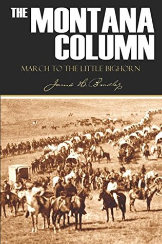 Read Online The Montana Column: March to the Little Bighorn - Lieutenant James H. Bradley | PDF