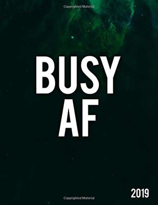 Full Download BUSY AF 2019: Nifty Galaxy Motivational Weekly and Monthly Planner Organizer. Pretty Black & White Inspirational Agenda, Journal and Notebook -  | PDF