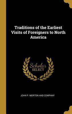 Full Download Traditions of the Earliest Visits of Foreigners to North America - John P Morton and Company file in ePub