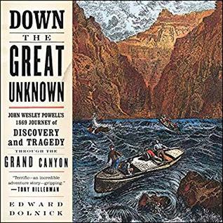 Full Download Down the Great Unknown: John Wesley Powell's 1869 Journey of Discovery and Tragedy Through the Grand Canyon - Edward Dolnick | ePub