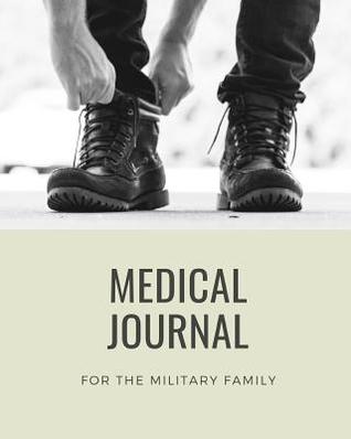 Full Download Medical Journal: For the Military Family: Doctor's Visit, Symptoms Tracker, Treatment and Health Record Organizer (Patients and Family) - Wellness Journals file in ePub