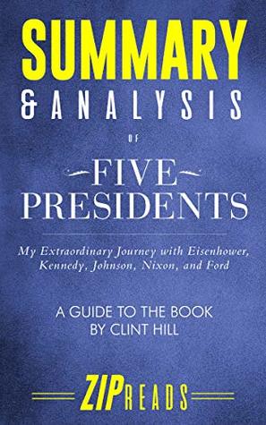 Read Online Summary & Analysis of Five Presidents: My Extraordinary Journey with Eisenhower, Kennedy, Johnson, Nixon, and Ford  A Guide to the Book by Clint Hill with Lisa McCubbin - ZIP Reads | ePub