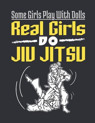 Read Some Girls Play With Dolls Real Girls Do Jiu Jitsu: Jiu Jitsu Notebook, Blank Paperback Composition Book for BJJ Practitioner, 150 pages, college ruled - Rhyeland Gifts | PDF