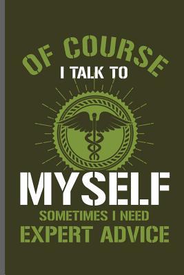 Download Of course I talk to Myself sometimes I need Expert Advice: Doctor Nurse RD EMT CNA notebooks gift (6x9) Lined notebook to write in - Ken Paul file in ePub