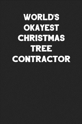 Read World's Okayest Christmas Tree Contractor: Blank Lined Career Notebook Journal -  | PDF