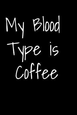 Read Online My Blood Type is Coffee: Journal for coffee lovers - Java Joes Journals | PDF