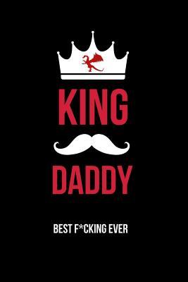 Read King Daddy Best F*cking Ever: Funny Lined Journal, Diary, Notebook For Men, Father Day Gift From Daughter & Son - Uncle Joe Memories file in PDF