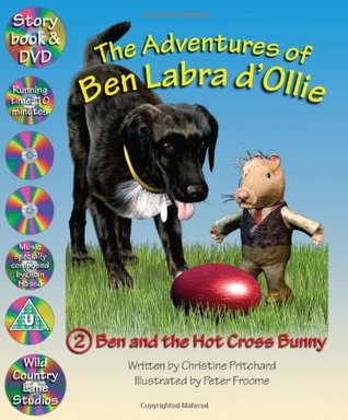 Read Ben and the Hot Cross Bunny (The Adventures of Ben Labra D'Ollie - Book DVD) - Christine Pritchard | PDF