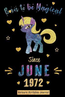 Download Born to be Magical Since June 1972 - Unicorn Birthday Journal: Blank Lined 6x9 Born in June with Birth Year Unicorn Journal/Guestbook/Notebooks as Perfect Birthday Anniversary graduation party Gifts For Girls and Women - Real Joy Publications | PDF