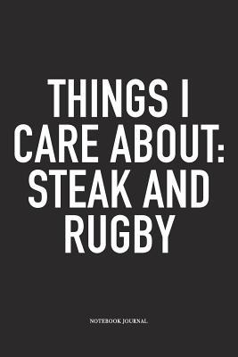 Read Online Things I Care About: Steak And Rugby: A 6x9 Inch Softcover Matte Diary Notebook With 120 Blank Lined Pages For Sports Lovers - Hashtagswag Sport Journals | ePub