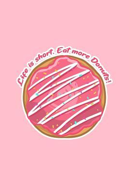 Read Life Is Short Eat More Donuts: Lined Journal - Life Is Short Eat More Donuts Funny Doughnut Gift - Pink Ruled Diary, Prayer, Gratitude, Writing, Travel, Notebook For Men Women - 6x9 120 pages - Ivory Paper - Boredkoalas Donut Journals file in PDF