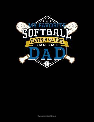 Full Download My Favorite Softball Player Of All Time Calls Me Dad: Two Column Ledger -  | PDF