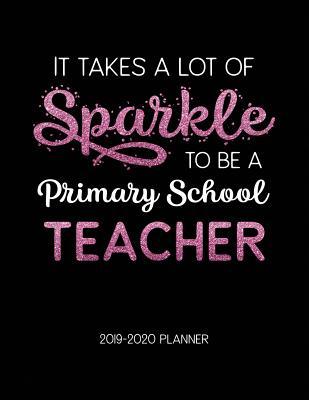 Read It Takes A Lot of Sparkle to Be A Primary School Teacher 2019-2020 Planner: Dated Lesson Plans with Calendar & Vertical Days - Tara Petticrew file in ePub