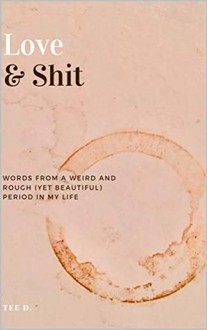 Read Online Love & Shit: Words From a Weird and Rough (Yet Beautiful) Period in My Life - Tee D. file in ePub