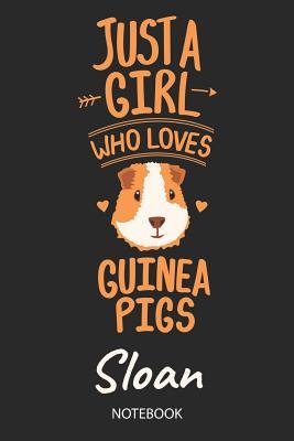 Read Just A Girl Who Loves Guinea Pigs - Sloan - Notebook: Cute Blank Ruled Personalized & Customized Name School Notebook Journal for Girls & Women. Guinea Pig Accessories & Stuff. Kindergarten Writing Practise, Back To School, Birthday, Christmas. - Guinea Pig Love Publishing file in PDF