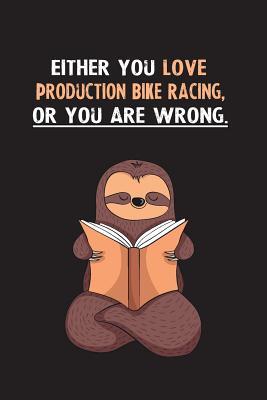 Download Either You Love Production Bike Racing, Or You Are Wrong.: Yearly Home Family Planner with Philoslothical Sloth Help -  file in PDF