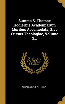 Full Download Summa S. Thomae Hodiernis Academiarum Moribus Accomodata, Sive Cursus Theologiae, Volume 2 - Charles-Rene Billuart | ePub